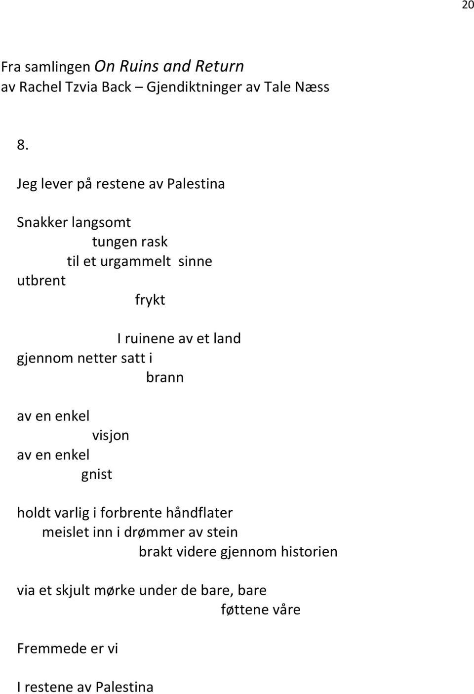 land gjennom netter satt i brann av en enkel visjon av en enkel gnist holdt varlig i forbrente håndflater meislet