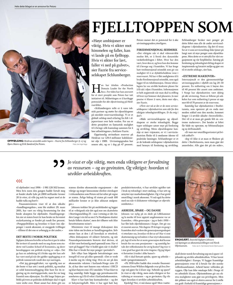 Han har tittelen «Production Domain Leader for the North Sea». For tiden har han ansvaret for et stort prosjekt som Petoro har tatt initiativet til.