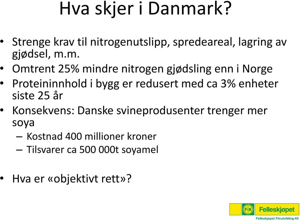 m. Omtrent 25% mindre nitrogen gjødsling enn i Norge Proteininnhold i bygg er