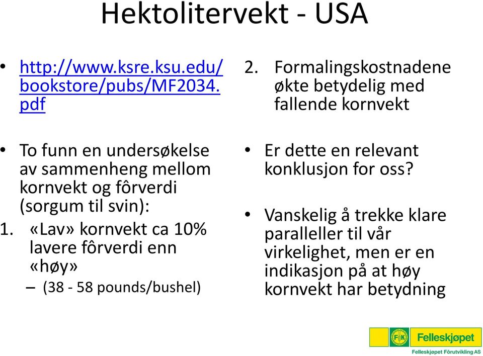 «Lav» kornvekt ca 10% lavere fôrverdi enn «høy» (38-58 pounds/bushel) 2.