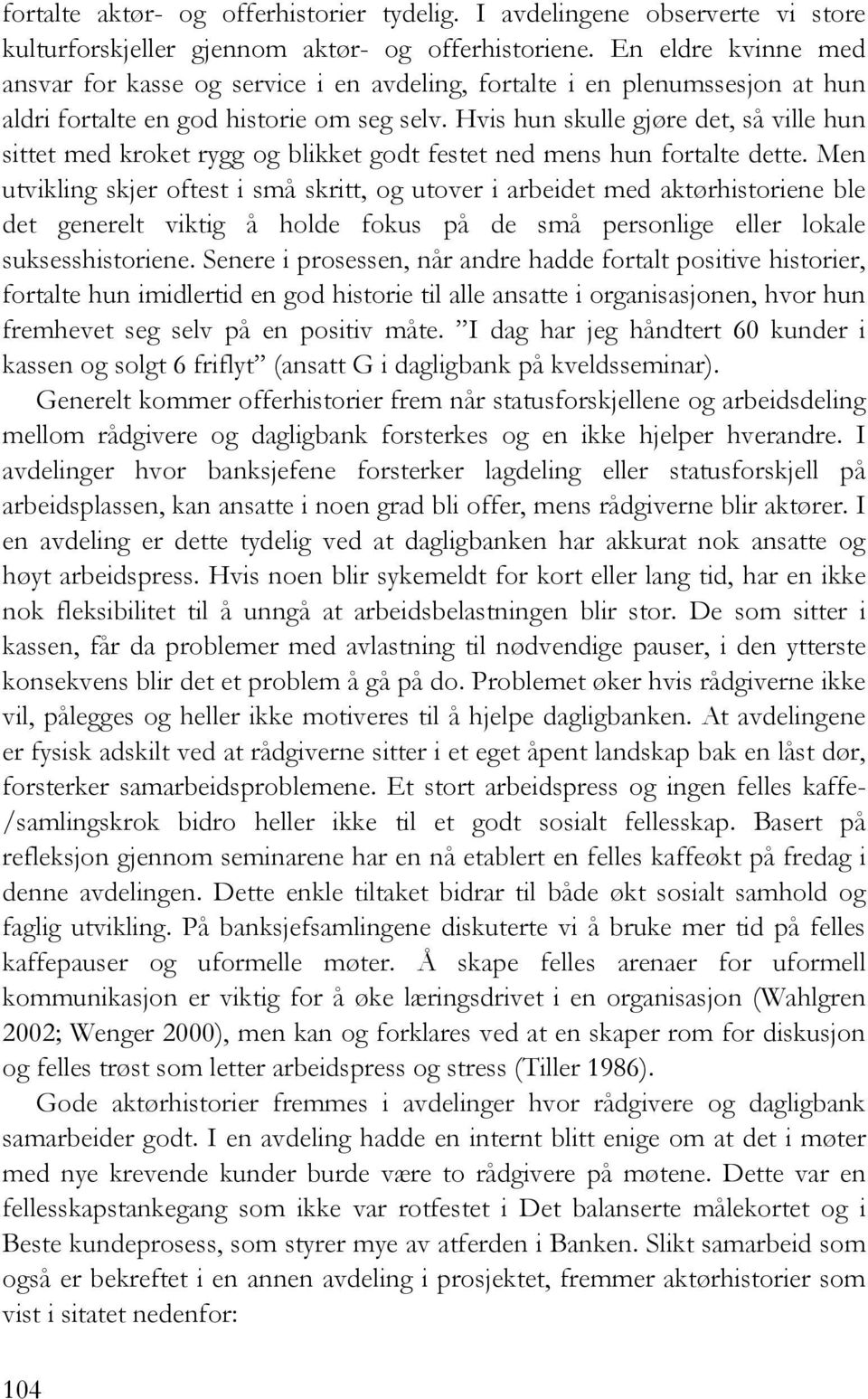 Hvis hun skulle gjøre det, så ville hun sittet med kroket rygg og blikket godt festet ned mens hun fortalte dette.