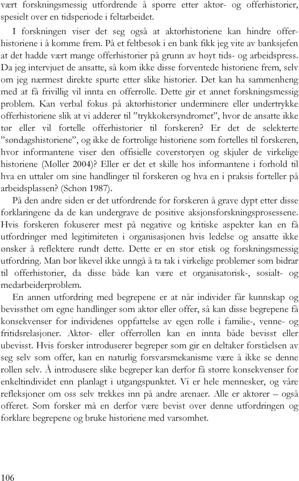 På et feltbesøk i en bank fikk jeg vite av banksjefen at det hadde vært mange offerhistorier på grunn av høyt tids- og arbeidspress.