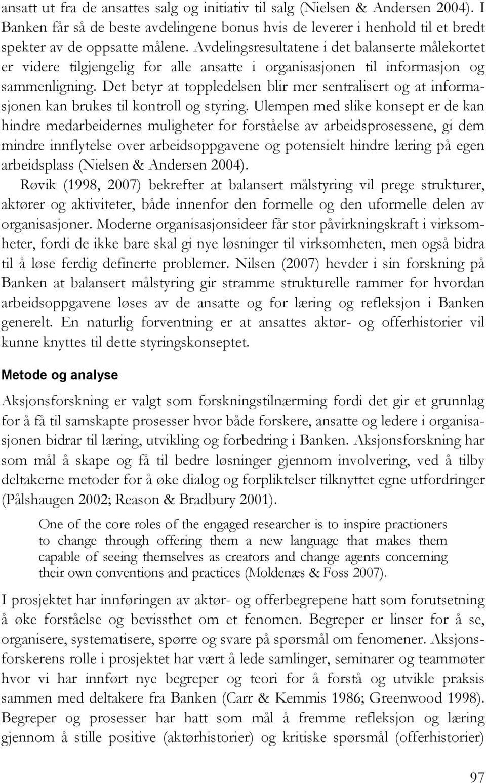 Det betyr at toppledelsen blir mer sentralisert og at informasjonen kan brukes til kontroll og styring.