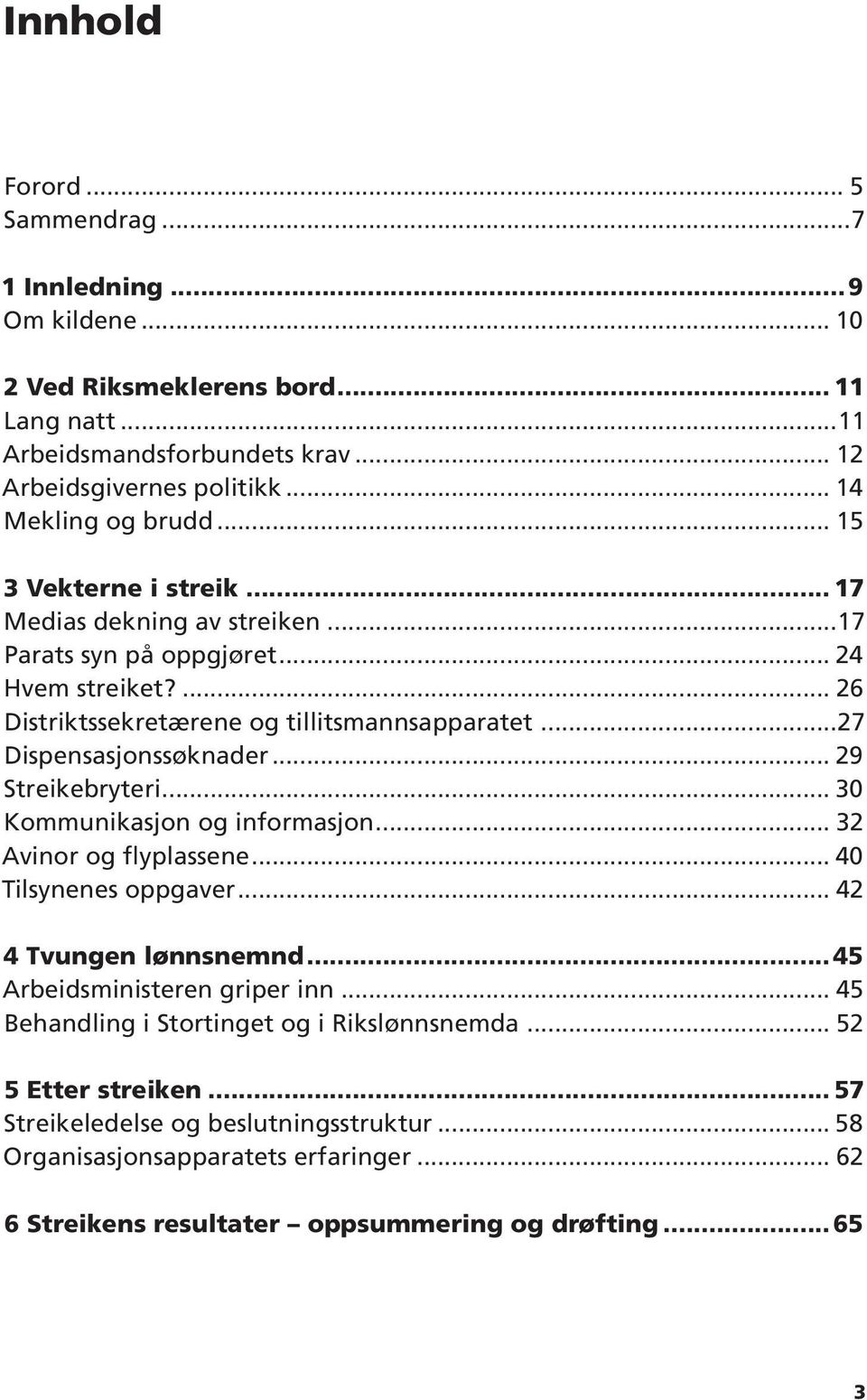 ..27 Dispensasjonssøknader... 29 Streikebryteri... 30 Kommunikasjon og informasjon... 32 Avinor og flyplassene... 40 Tilsynenes oppgaver... 42 4 Tvungen lønnsnemnd.