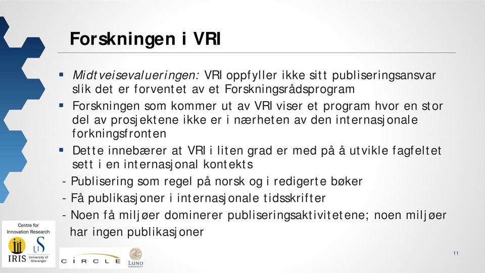 Dette innebærer at VRI i liten grad er med på å utvikle fagfeltet sett i en internasjonal kontekts - Publisering som regel på norsk og i