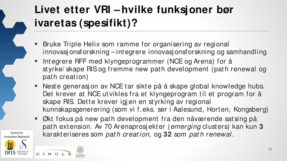 RIS og fremme new path development (path renewal og path creation) Neste generasjon av NCE tar sikte på å skape global knowledge hubs.