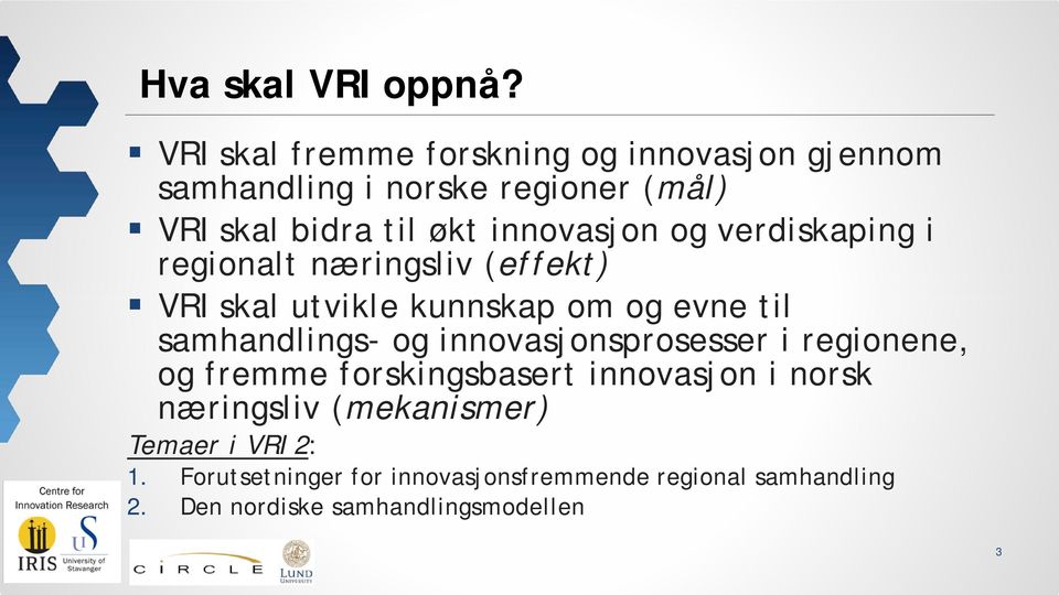 innovasjon og verdiskaping i regionalt næringsliv (effekt) VRI skal utvikle kunnskap om og evne til samhandlings- og