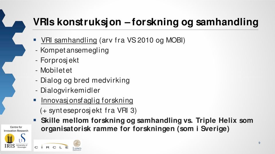 Dialogvirkemidler Innovasjonsfaglig forskning (+ synteseprosjekt fra VRI 3) Skille