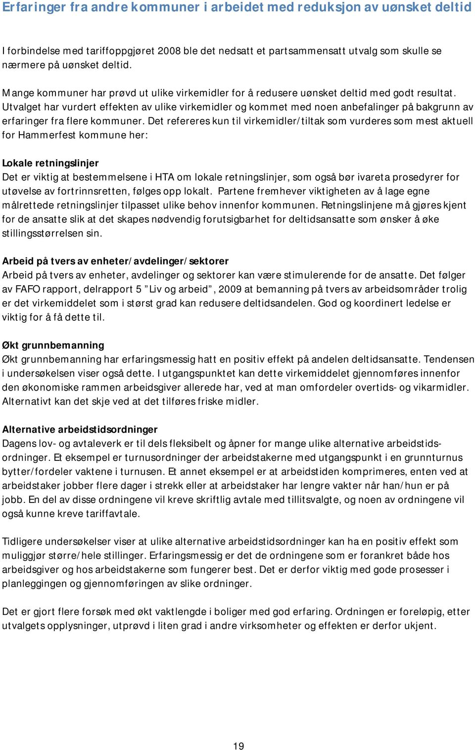 Utvalget har vurdert effekten av ulike virkemidler og kommet med noen anbefalinger på bakgrunn av erfaringer fra flere kommuner.