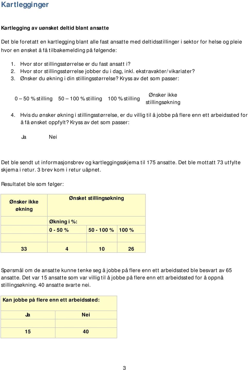 Kryss av det som passer: 0 50 % stilling 50 100 % stilling 100 % stilling Ønsker ikke stillingsøkning 4.