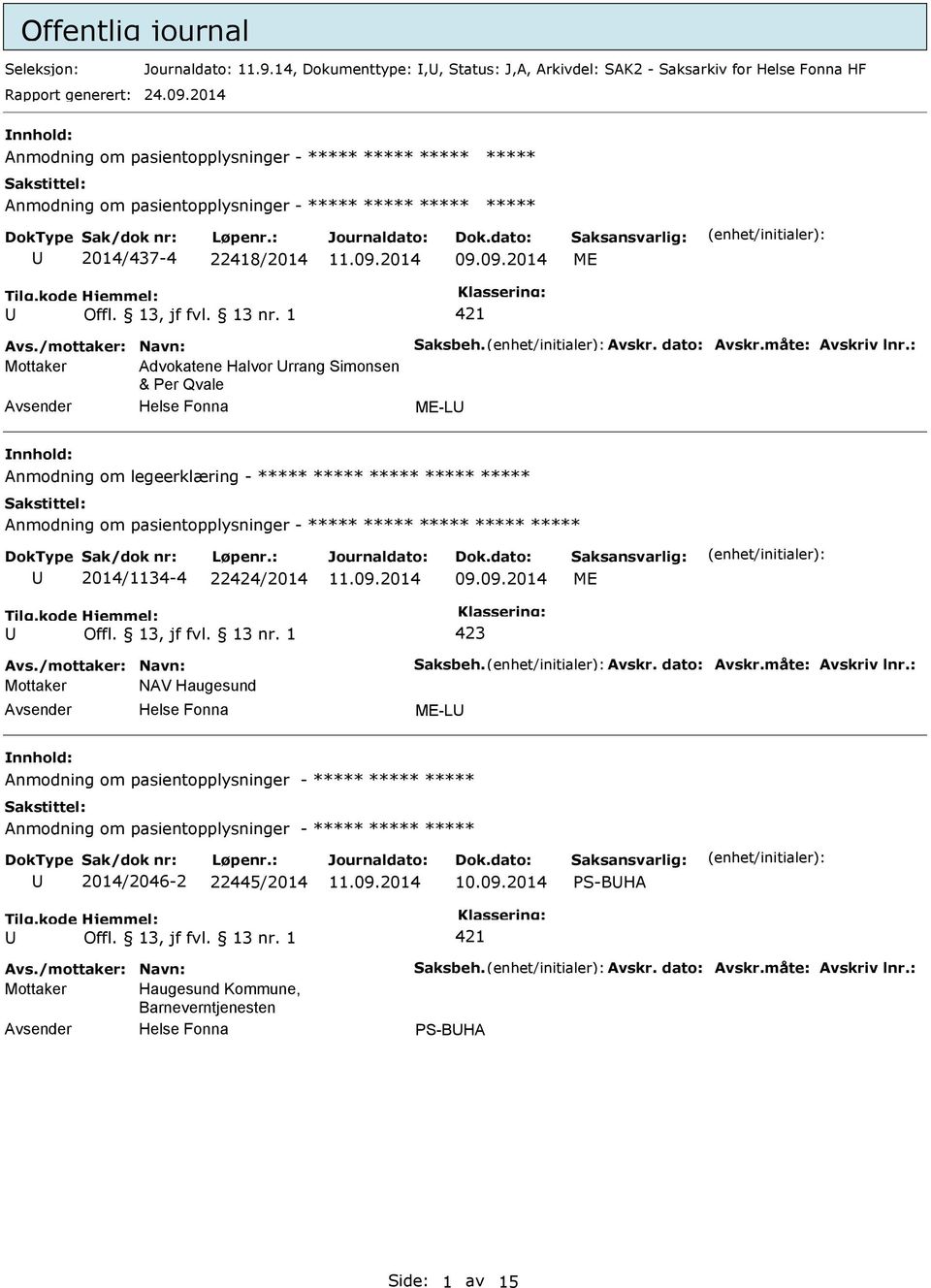 : Mottaker Advokatene Halvor rrang Simonsen & er Qvale ME-L Anmodning om legeerklæring - ***** ***** ***** ***** ***** 2014/1134-4 22424/2014 09.09.2014 ME Avs.