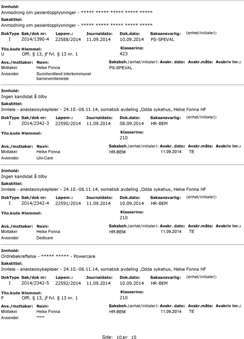 2014 HR-BEM 210 Avs./mottaker: Navn: Saksbeh. Avskr. dato: Avskr.måte: Avskriv lnr.: HR-BEM TE ni-care ngen kandidat å tilby nnleie - anestesisykepleier - 24.10.-06.11.