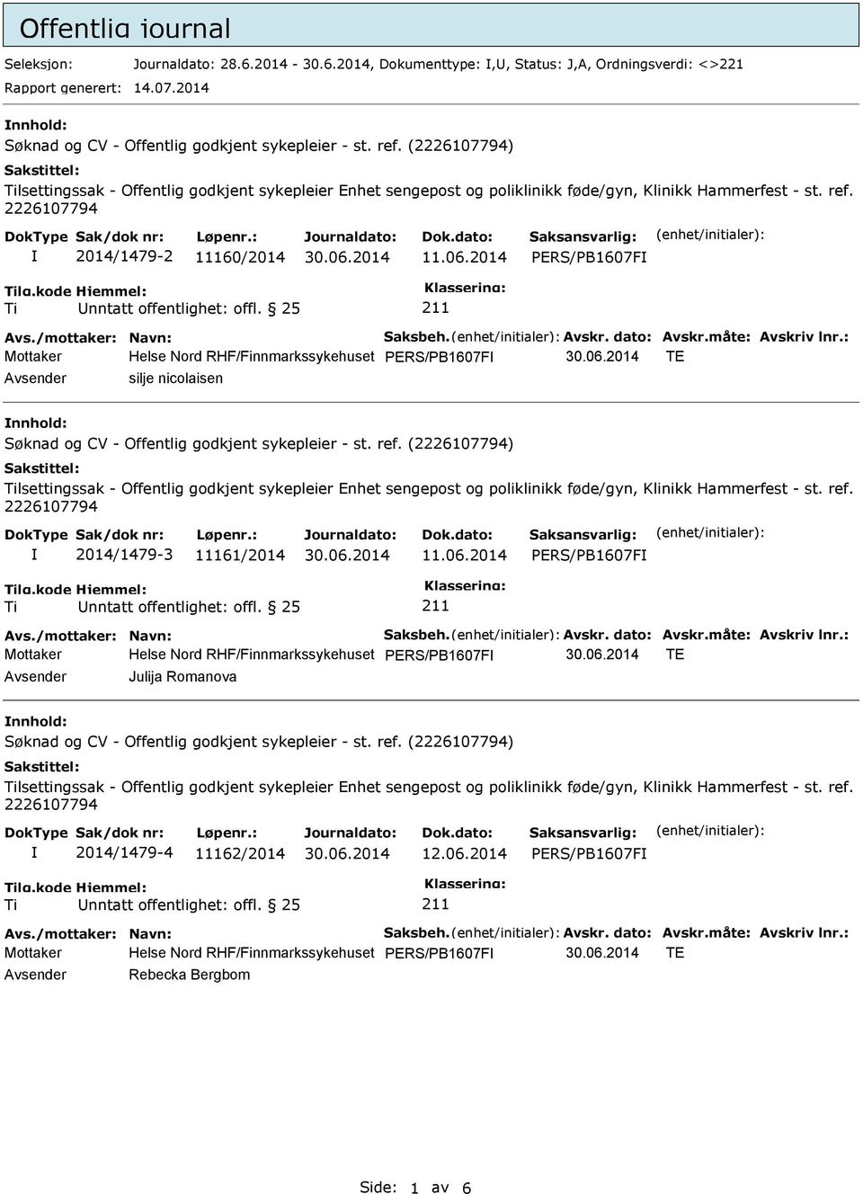 2014 PERS/PB1607F Mottaker Helse Nord RHF/Finnmarkssykehuset PERS/PB1607F TE Avsender silje nicolaisen nnhold: lsettingssak - Offentlig godkjent sykepleier Enhet sengepost og poliklinikk føde/gyn,