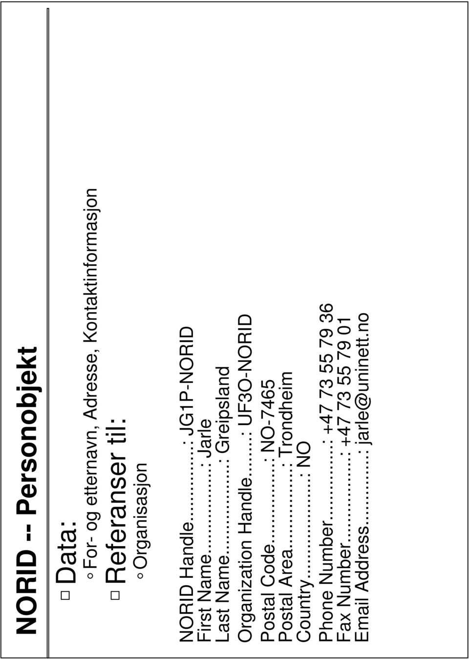 ..: Greipsland Organization Handle...: UF3O-NORID Postal Code...: NO-7465 Postal Area.