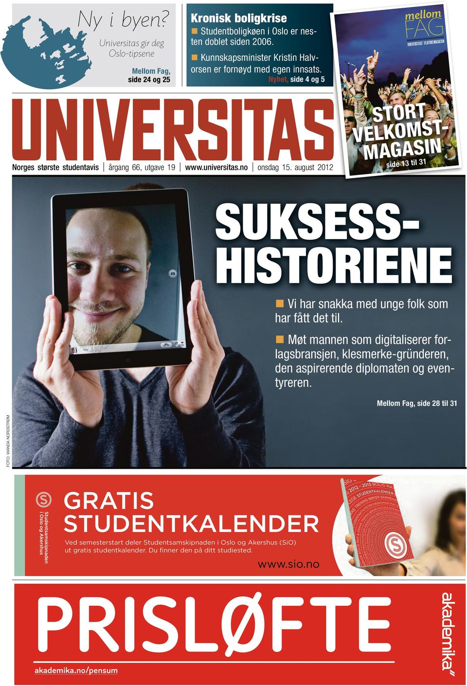 august 2012 side 13 til 31 STORT VELKOMST- MAGASIN SUKSESS- HISTORIENE Vi har snakka med unge folk som har fått det til.