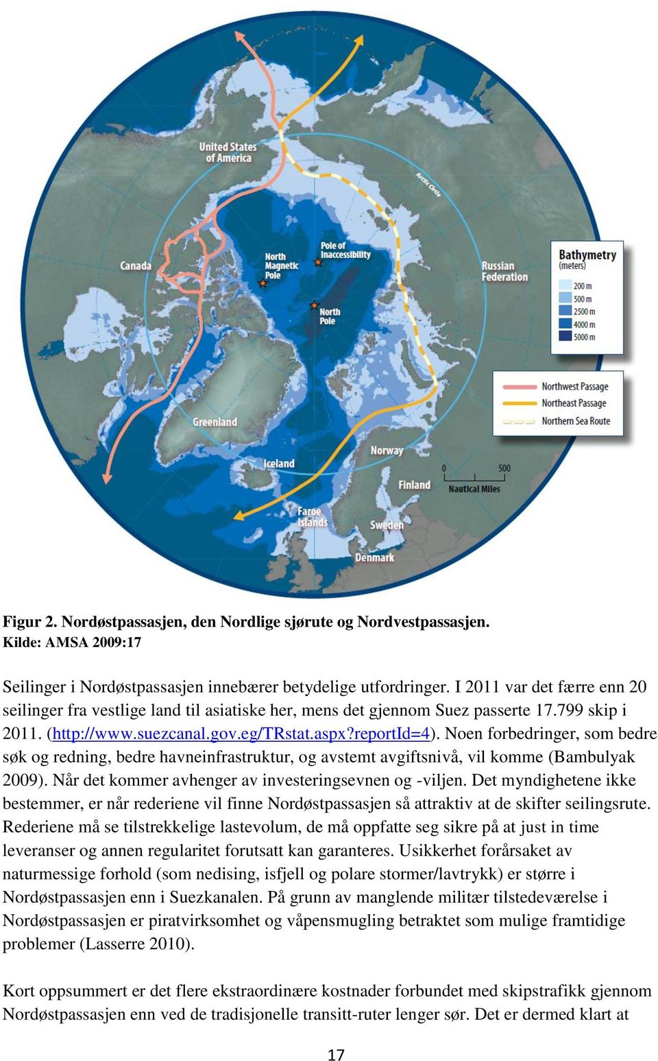 Noen forbedringer, som bedre søk og redning, bedre havneinfrastruktur, og avstemt avgiftsnivå, vil komme (Bambulyak 2009). Når det kommer avhenger av investeringsevnen og -viljen.