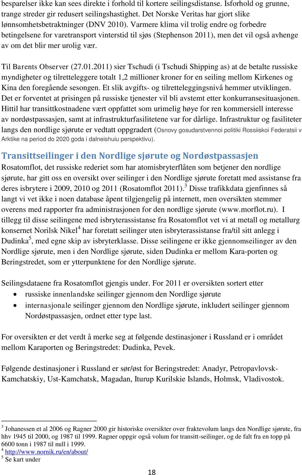 Varmere klima vil trolig endre og forbedre betingelsene for varetransport vinterstid til sjøs (Stephenson 2011