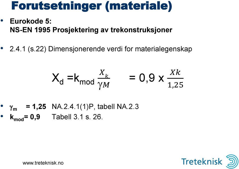 22) Dimensjonerende verdi for materialegenskap X d =k mod X