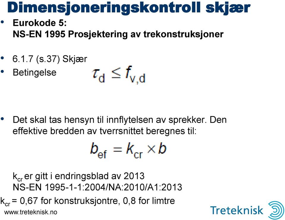 37) Skjær Betingelse Det skal tas hensyn til innflytelsen av sprekker.