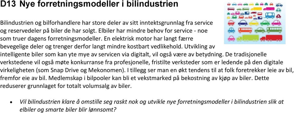 Utvikling av intelligente biler som kan yte mye av servicen via digitalt, vil også være av betydning.