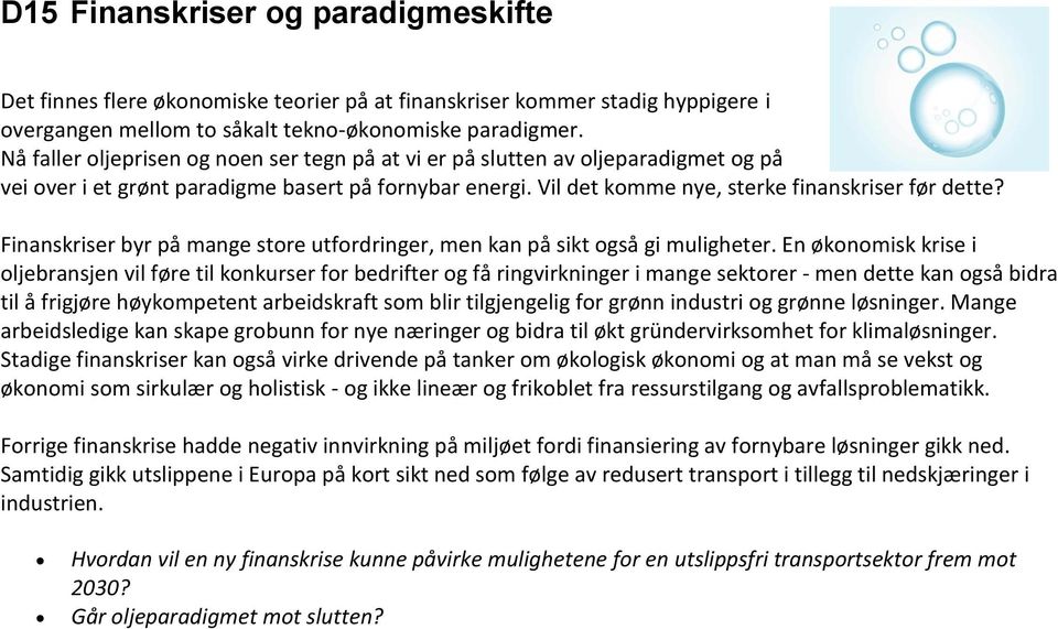 Finanskriser byr på mange store utfordringer, men kan på sikt også gi muligheter.