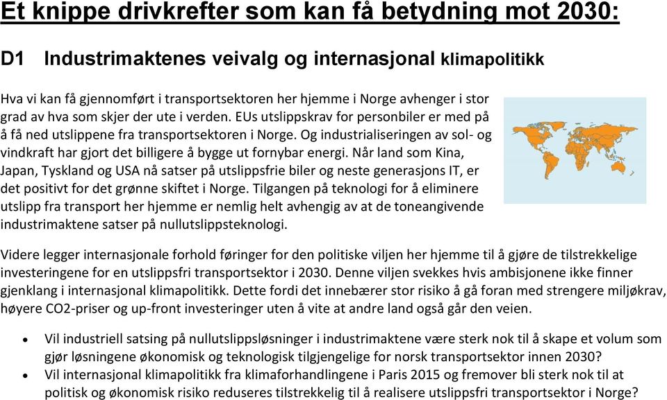 Og industrialiseringen av sol- og vindkraft har gjort det billigere å bygge ut fornybar energi.