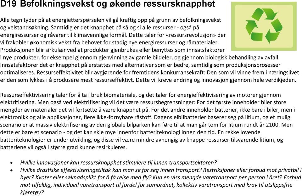 Dette taler for «ressursrevolusjon» der vi frakobler økonomisk vekst fra behovet for stadig nye energiressurser og råmaterialer.