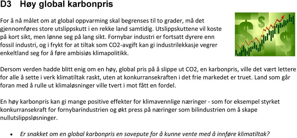 Fornybar industri er fortsatt dyrere enn fossil industri, og i frykt for at tiltak som CO2-avgift kan gi industrilekkasje vegrer enkeltland seg for å føre ambisiøs klimapolitikk.