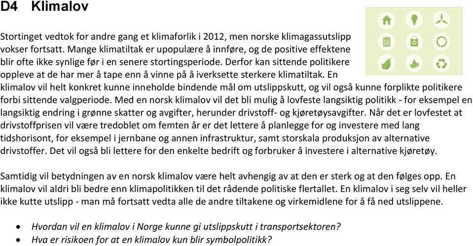 Derfor kan sittende politikere oppleve at de har mer å tape enn å vinne på å iverksette sterkere klimatiltak.