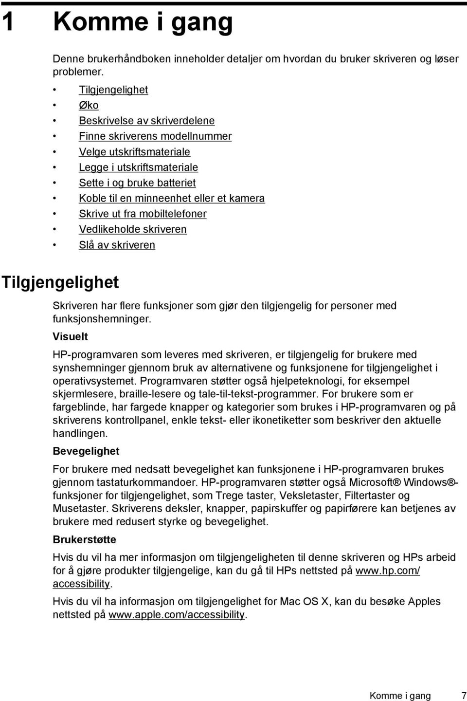 Skrive ut fra mobiltelefoner Vedlikeholde skriveren Slå av skriveren Tilgjengelighet Skriveren har flere funksjoner som gjør den tilgjengelig for personer med funksjonshemninger.