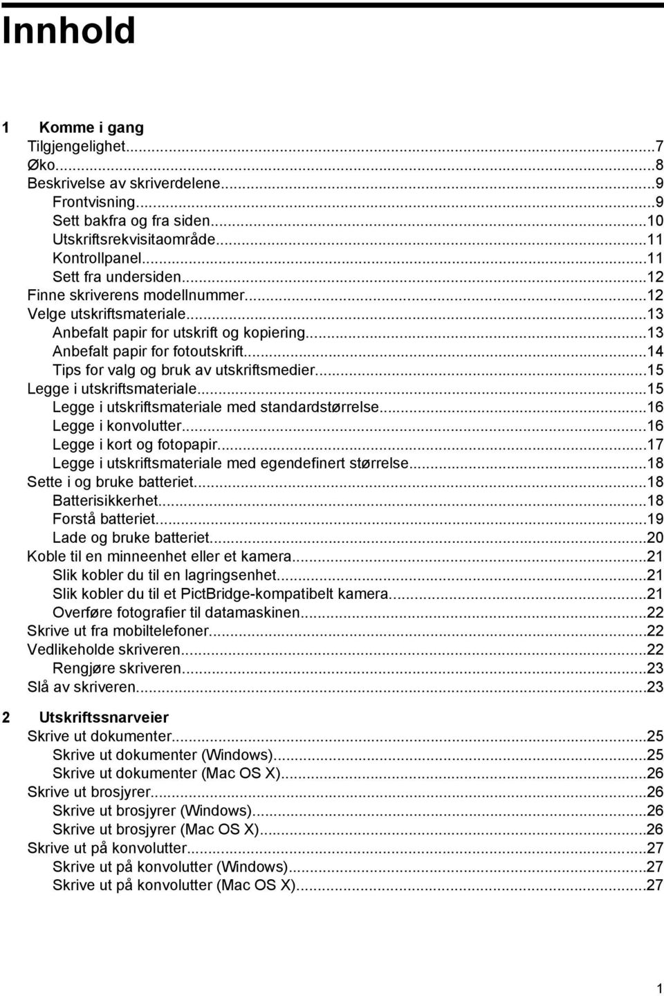 ..15 Legge i utskriftsmateriale...15 Legge i utskriftsmateriale med standardstørrelse...16 Legge i konvolutter...16 Legge i kort og fotopapir...17 Legge i utskriftsmateriale med egendefinert størrelse.