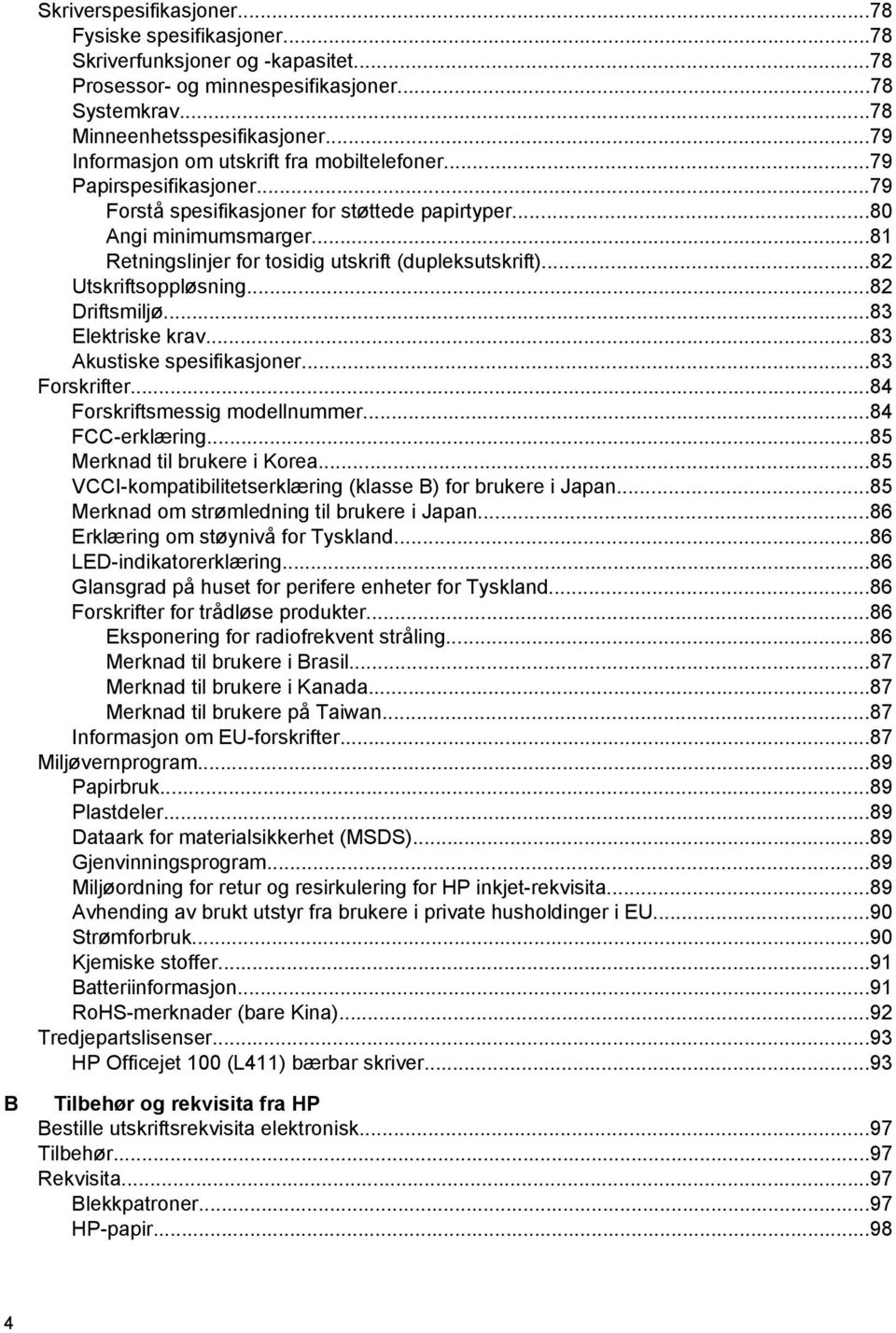 ..81 Retningslinjer for tosidig utskrift (dupleksutskrift)...82 Utskriftsoppløsning...82 Driftsmiljø...83 Elektriske krav...83 Akustiske spesifikasjoner...83 Forskrifter.