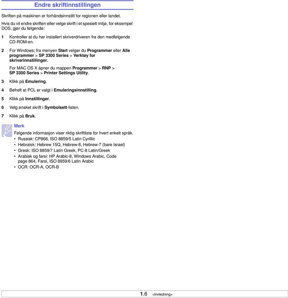 2 For Windows; fra menyen Start velger du Programmer eller Alle programmer > SP 3300 Series > Verktøy for skriverinnstillinger.