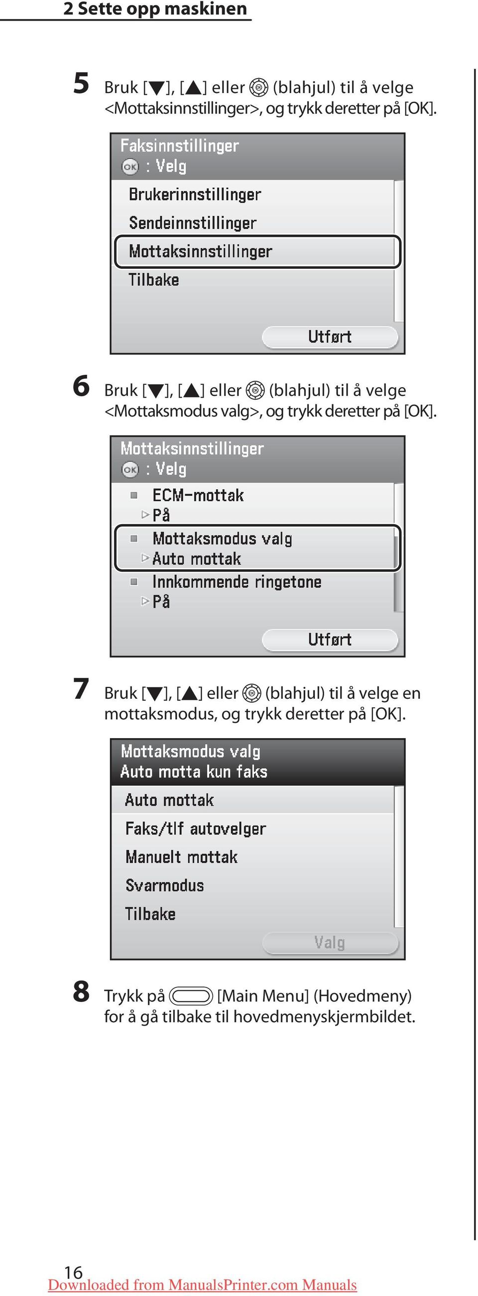 6 Bruk [], [] eller (blahjul) til å velge <Mottaksmodus valg>, og  7 Bruk [], [] eller