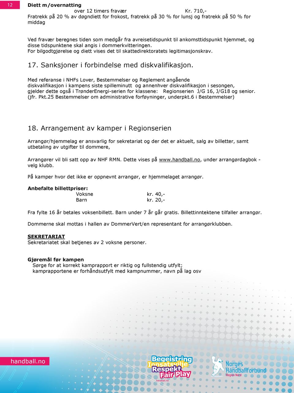 disse tidspunktene skal angis i dommerkvitteringen. For bilgodtgjørelse og diett vises det til skattedirektoratets legitimasjonskrav. 17. Sanksjoner i forbindelse med diskvalifikasjon.