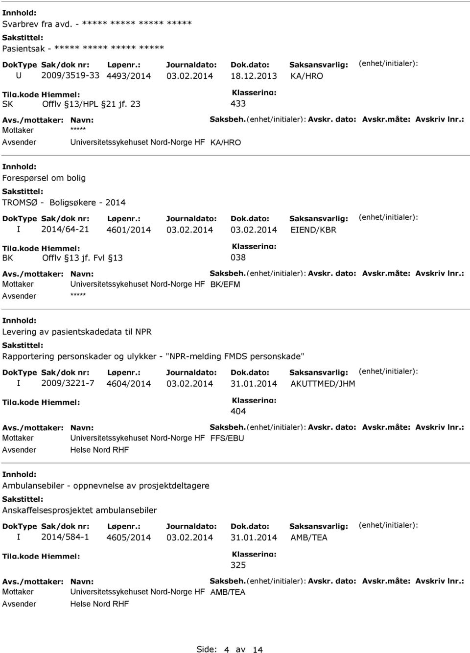 niversitetssykehuset Nord-Norge HF BK/EFM ***** Levering av pasientskadedata til NPR Rapportering personskader og ulykker - "NPR-melding FMDS personskade" 2009/3221-7