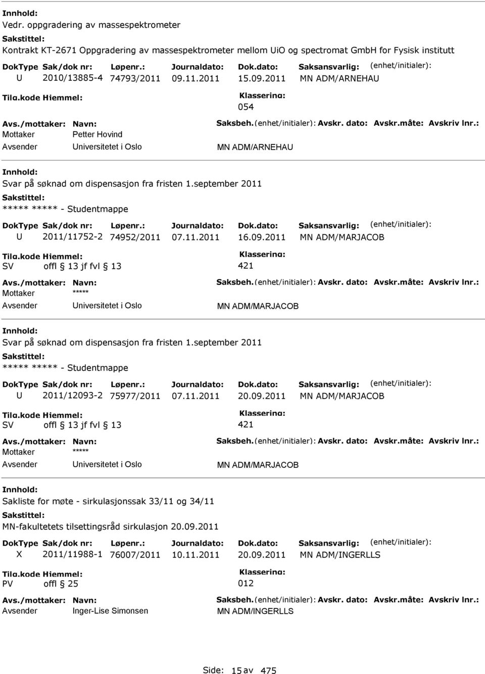 september 2011 ***** ***** - Studentmappe 2011/11752-2 74952/2011 16.09.2011 MN ADM/MARJACOB 421 Avs./mottaker: Navn: Saksbeh. Avskr. dato: Avskr.måte: Avskriv lnr.