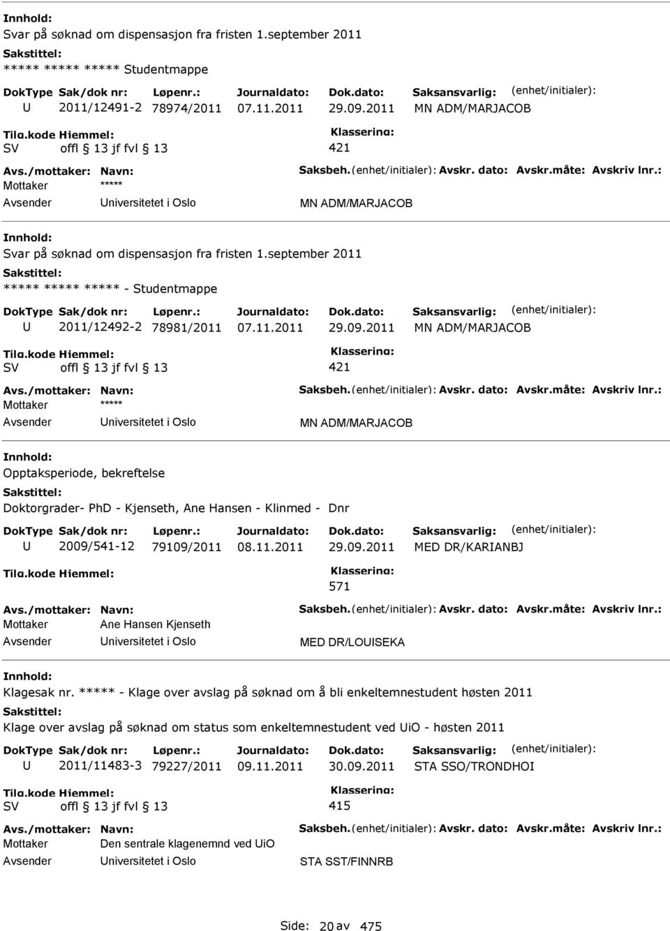 2011 MN ADM/MARJACOB 421 Avs./mottaker: Navn: Saksbeh. Avskr. dato: Avskr.måte: Avskriv lnr.