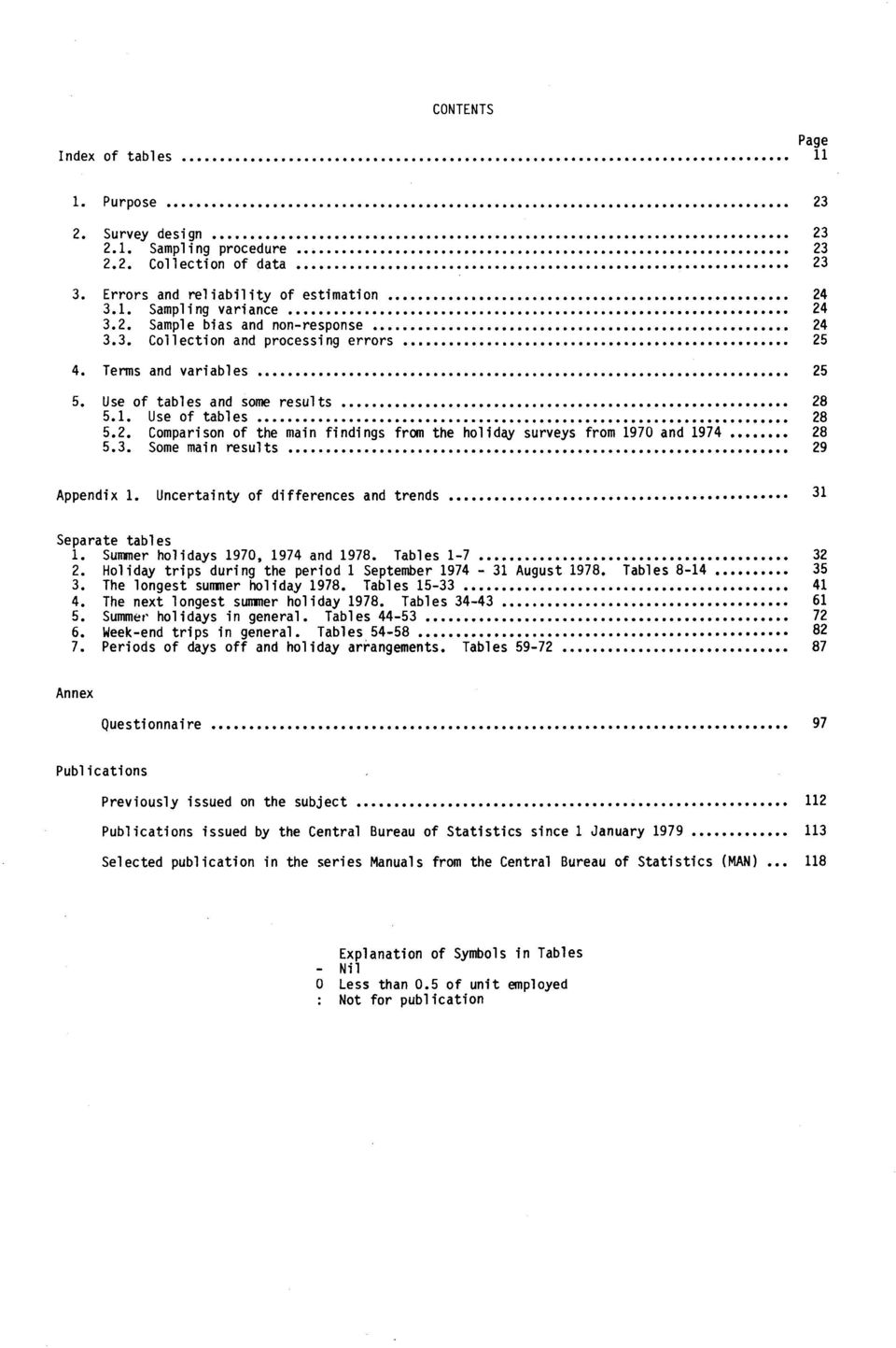 3. Some main results 29 Appendix. Uncertainty of differences and trends 3 Separate tables. Summer holidays 970, 974 and 978. Tables -7 32 2. Holiday trips during the period September 974-3 August 978.