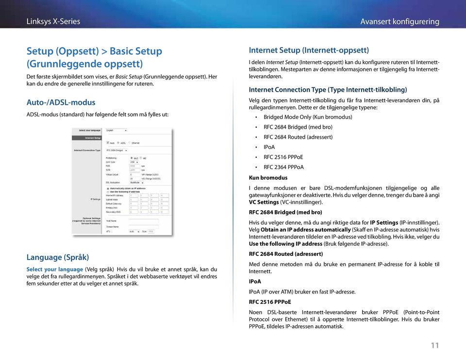 Auto-/ADSL-modus ADSL-modus (standard) har følgende felt som må fylles ut: Language (Språk) Select your language (Velg språk) Hvis du vil bruke et annet språk, kan du velge det fra rullegardinmenyen.