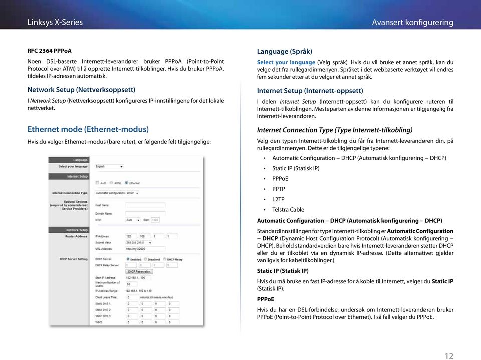 Ethernet mode (Ethernet-modus) Hvis du velger Ethernet-modus (bare ruter), er følgende felt tilgjengelige: Language (Språk) Select your language (Velg språk) Hvis du vil bruke et annet språk, kan du