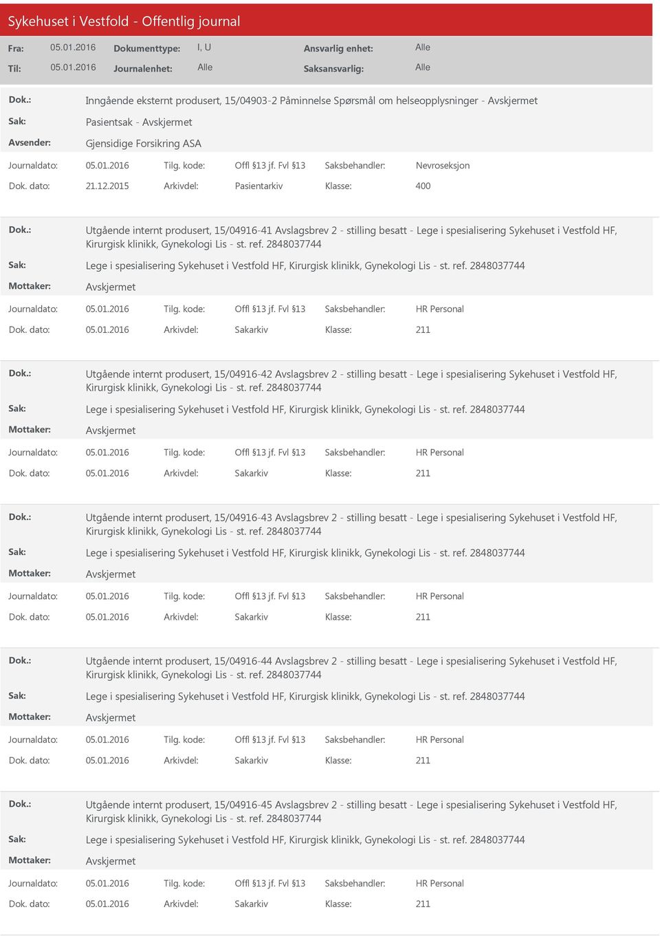 Avslagsbrev 2 - stilling besatt - Lege i spesialisering Sykehuset i Vestfold HF, tgående internt produsert, 15/04916-43 Avslagsbrev 2 - stilling besatt - Lege i spesialisering Sykehuset i