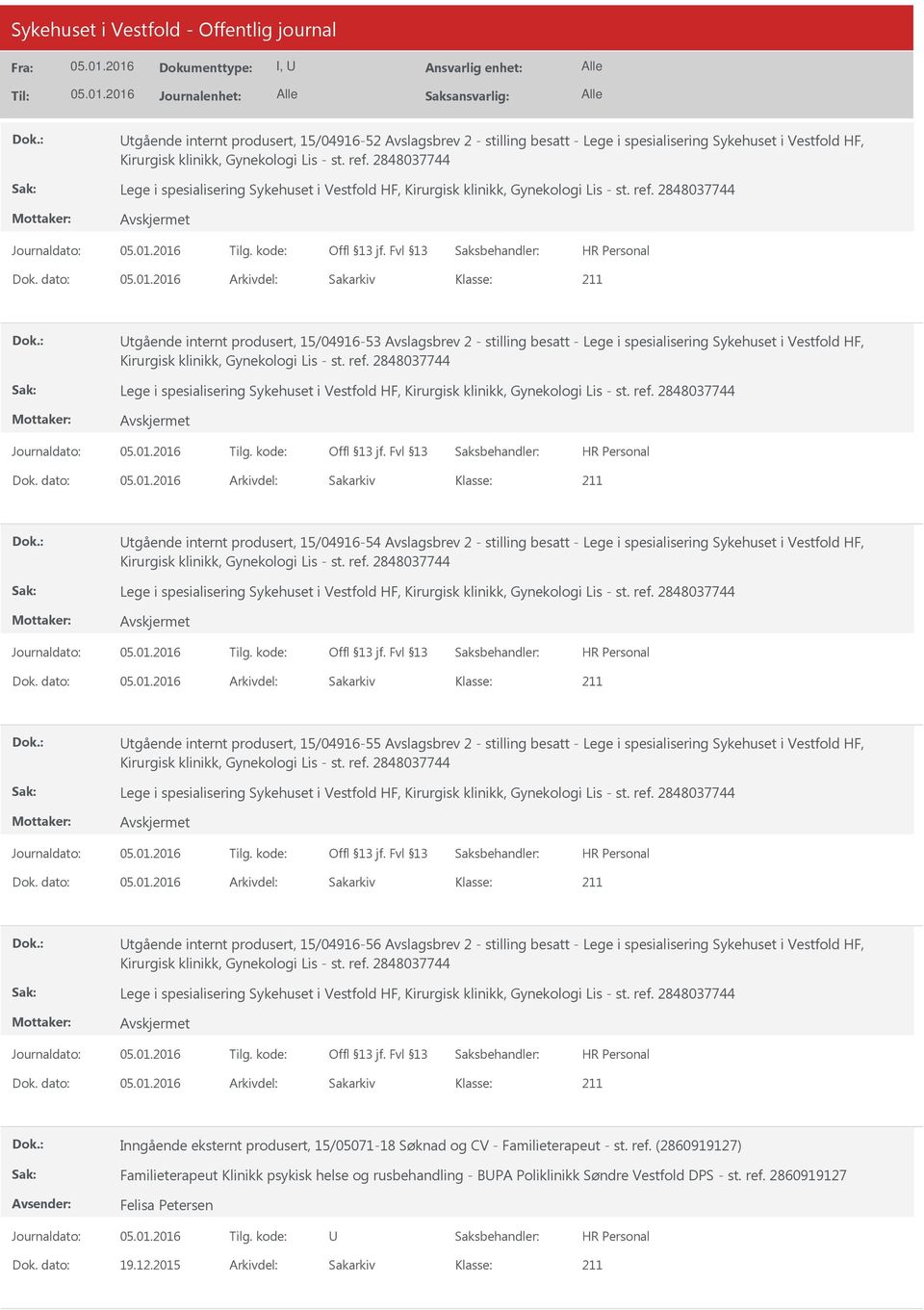 15/04916-55 Avslagsbrev 2 - stilling besatt - Lege i spesialisering Sykehuset i Vestfold HF, tgående internt produsert, 15/04916-56 Avslagsbrev 2 - stilling besatt - Lege i spesialisering Sykehuset i