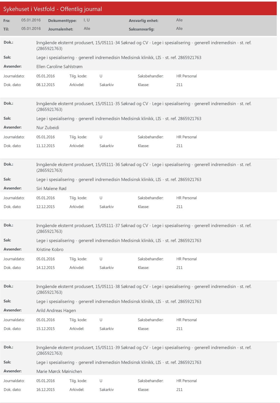 2015 Arkivdel: Sakarkiv Inngående eksternt produsert, 15/05111-36 Søknad og CV - Lege i spesialisering - generell indremedisin - st. ref. Siri Malene Rød Dok. dato: 12.