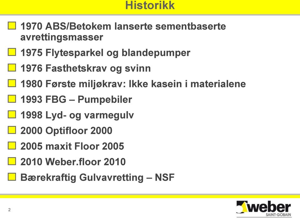 Ikke kasein i materialene 1993 FBG Pumpebiler 1998 Lyd- og varmegulv 2000