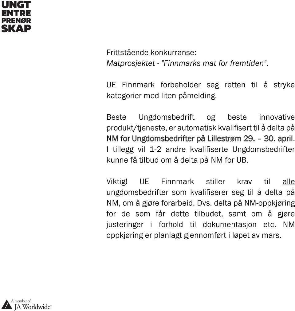 I tillegg vil 1-2 andre kvalifiserte Ungdomsbedrifter kunne få tilbud om å delta på NM for UB. Viktig!