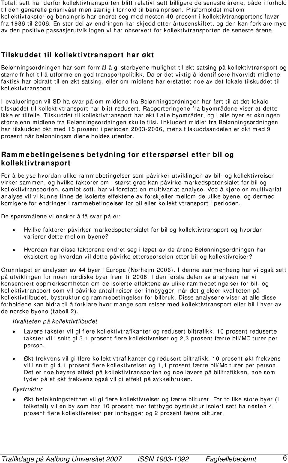 En stor del av endringen har skjedd etter årtusenskiftet, og den kan forklare mye av den positive passasjerutviklingen vi har observert for kollektivtransporten de seneste årene.