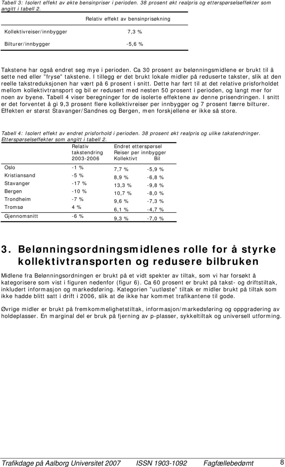 Ca 30 prosent av belønningsmidlene er brukt til å sette ned eller fryse takstene.