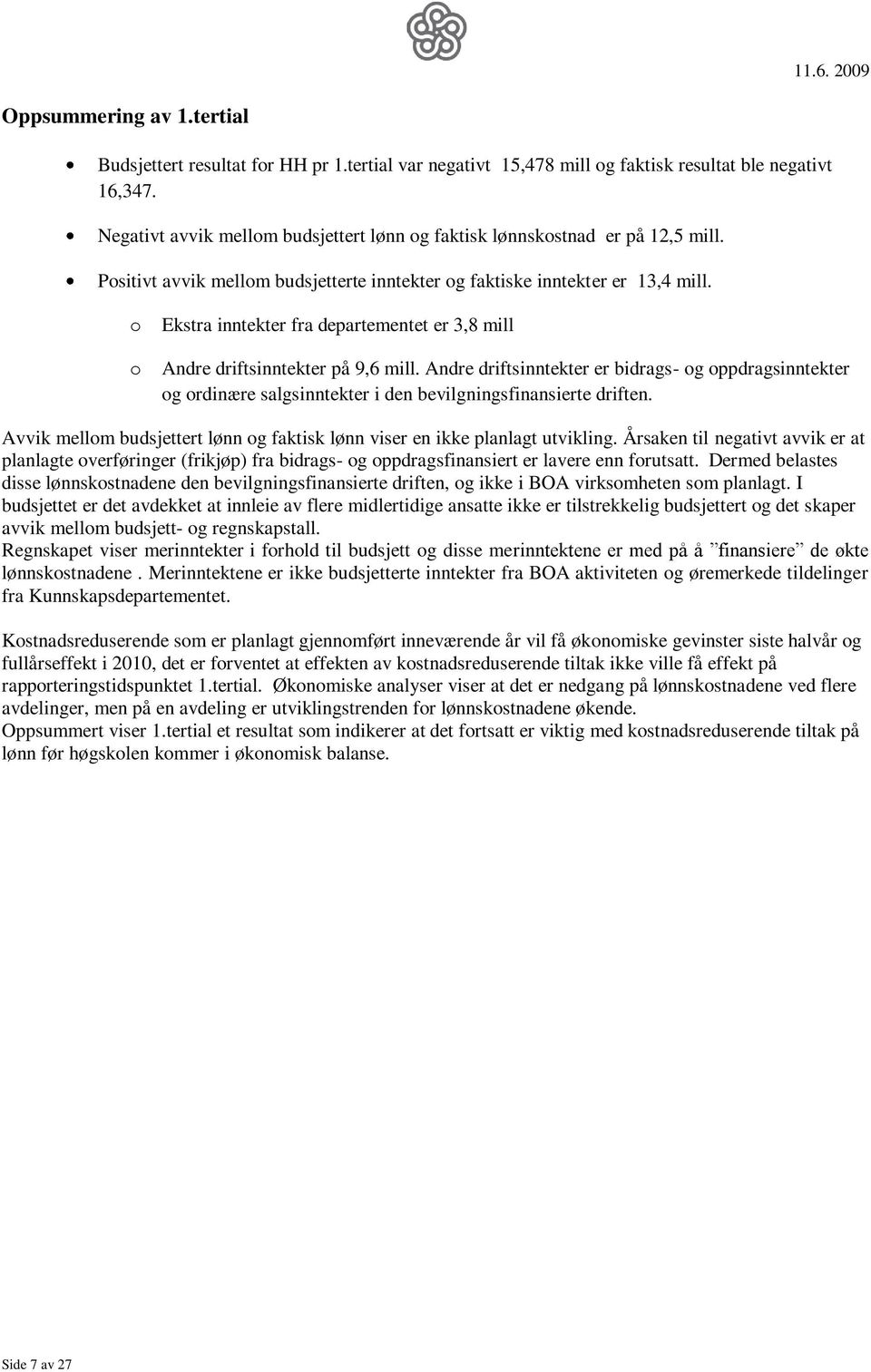 o Ekstra inntekter fra departementet er 3,8 mill o Andre driftsinntekter på 9,6 mill.