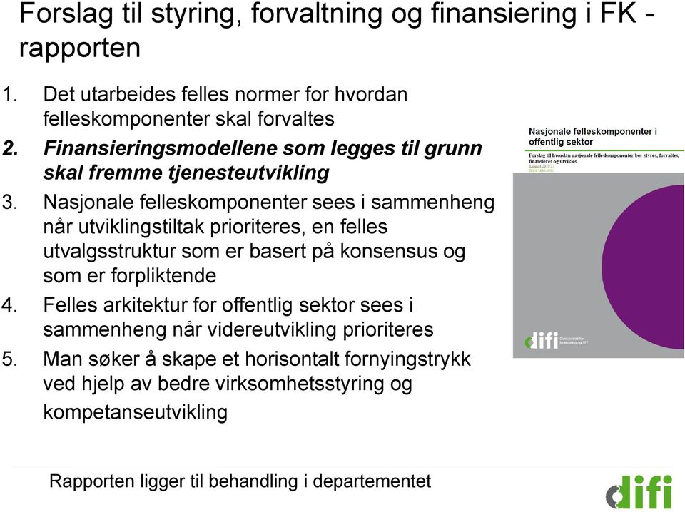 Nasjonale felleskomponenter sees i sammenheng når utviklingstiltak prioriteres, en felles utvalgsstruktur som er basert på konsensus og som er forpliktende 4.